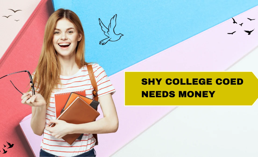 shy college coed needs money